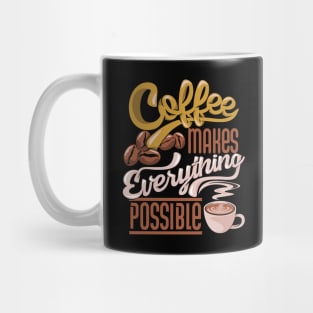 Coffee makes everything possible, coffee slogan dark Mug